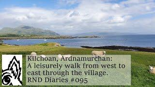 Kilchoan Ardnamurchan A Leisurely Walk from West to East through the village. RND Diaries #095