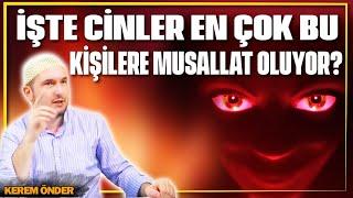 İşte cinler en çok bu kişilere musallat oluyor  Kerem Önder