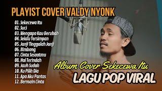 SEKECEWA ITU COVER VALDY NYONK  SUCI  MENGAPA KAU BERUBAH  LAGU POP TERPOPULER 2024