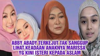 ABBY ABADY TERKEJUT TAK SANGGUP LIHAT KEADAAN ANAKNYA MARISSA YG KINI ISTERI KEPADA ASLAM