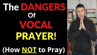 The Dangers of Vocal Prayer Why Prayers are Not Answered