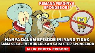 HANYA DALAM EPISODE INI YANG TIDAK SAMA SEKALI MEMUNCULKAN KARAKTER SPONGEBOB