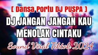 DJ JANGAN JANGAN KAU MENOLAK CINTAKU TIKTOK  DANSA PORTU DJ PUSPA VIRAL 2024