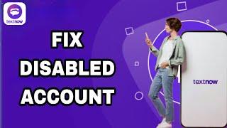 How To Fix And Solve TextNow Disabled Account  Final Solution