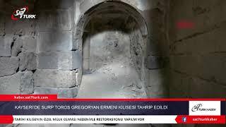 Kayseri’de Surp Toros Gregoryan Ermeni Kilisesi Tahrip Edildi  25.06.2021