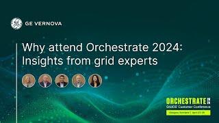Why Attend Orchestrate 2024 Insights from Grid Experts