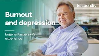 Burnout and depressive episodes. Eugene Kasperskys experience