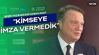 Kimseye İmza Vermedik  Beşiktaş Başkanı Hasan Arat