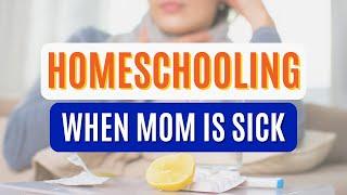 How to Homeschool When Mom is Sick  Homeschooling Through Illness