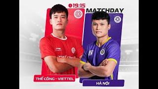 TRỰC TIẾP THỂ CÔNG VIETTEL vs CLB HÀ NỘI  Bình luận trước trận V.League 2024 2025