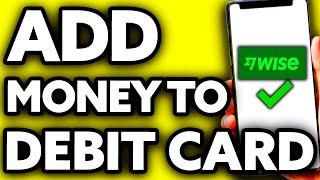 How To Add Money to Wise Debit Card Quick and Easy