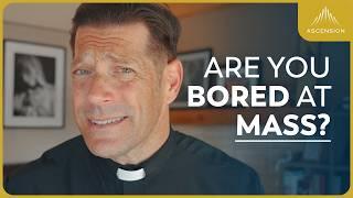 Fr. Mike Responds to “I Don’t Get Anything Out of Mass