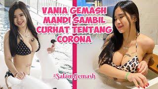 VANIA GEMASH MANDI SAMBIL CURHAT TENTANG CORONA  DAILY LIFE