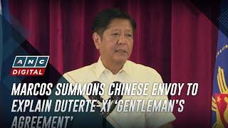 Marcos summons Chinese envoy to explain Duterte-Xi ‘gentleman’s agreement’  ANC