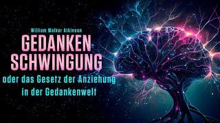 Gedankenschwingung oder das Gesetz der Anziehung in der Gedankenwelt von William Walker Atkinson