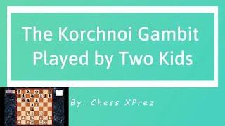 The Korchnoi Gambit Played by Two Kids...