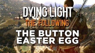 Dying Light The Following The Button Easter Egg Tolgas Folly