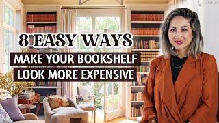 8 Easy Ways to Make Your Bookshelves Look More Expensive Best Styling Tips