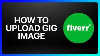 How To Upload Gig Image On Fiverr Tutorial