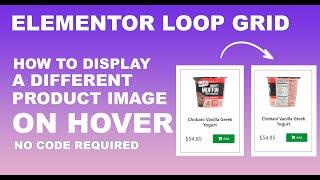 Elementor LOOP Tutorial How to DISPLAY a Different PRODUCT Image on HOVER  No Code Required