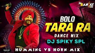 Bolo Tara Ra Ra  Humming X Horn Competition Mix  Dj SarZen Production X Dj Spiky Bls