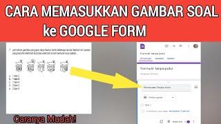 Cara Memasukkan Soal Gambar ke Google Form  Tutorial