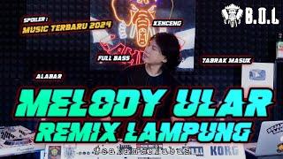 DJ MELODY ULAR TERBARU REMIX LAMPUNG FULL BASS ALA AYING ADI FULL BASS  BUJANG ORGEN LAMPUNG 2024