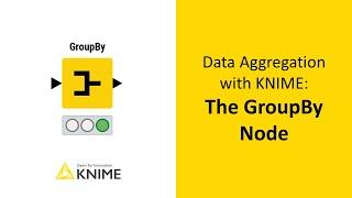 Data Aggregation with KNIME The GroupBy Node