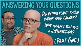 Answering YOUR Questions About My Cancer Part One Diet Surgery & Chemo