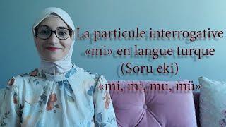 Leçon N74 La particule interrogative mi en langue turque Soru eki