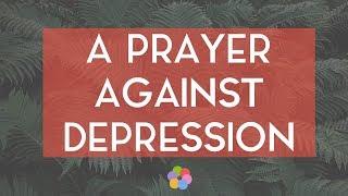 A Prayer Against Depression