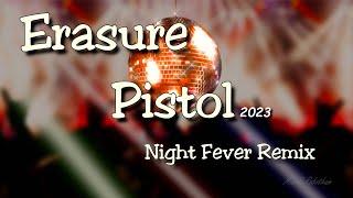 Erasure Pistol Night Fever Remix 2023