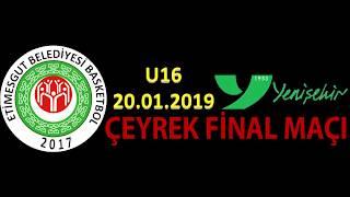 ETİMESGUT BELEDİYESİ & YENİŞEHİR SK. U16 ÇEYREK FİNAL BASKETBOL KARŞILAŞMASI  20.01.2019