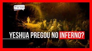 Yeshua pregou no inferno?