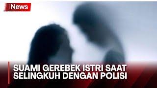 Murka Suami Gerebek Istri Selingkuh dengan Oknum Polisi di Kamar Hotel