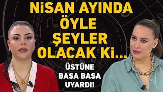 NİSANDA ÖYLE ŞEYLER OLACAK Kİ... MİNE ÖLMEZ ÜSTÜNE BASA BASA UYARDI