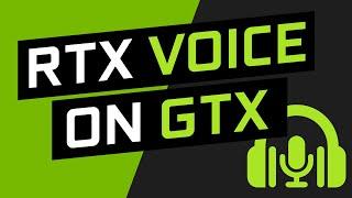 How to use Nvidia RTX Voice on GTX GPUs