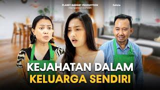 KEJAHATAN DALAM KELUARGA SENDIRI #planetgadget #iniplanetku #drama #fyp