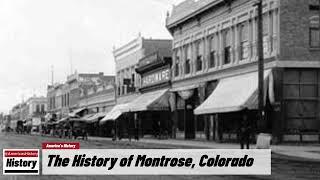 The History of Montrose   Montrose County  Colorado  U.S. History and Unknowns