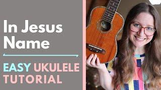 In Jesus Name - Katy Nichole Ukulele Tutorial