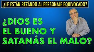 F. E. 181 ¿DIOS EL BUENO Y SATANÁS ES EL MALO? ¿LE ESTARÁN REZANDO AL PERSONAJE EQUIVOCADO?