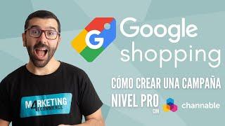 Cómo crear una campaña de Google Shopping NIVEL PRO con Channable