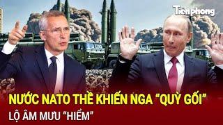 Toàn cảnh thế giới Nước NATO thề khiến Nga “quỳ gối” lộ âm mưu “hiểm”