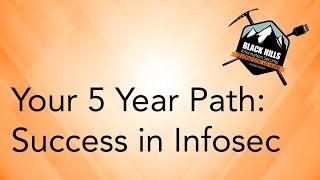 Your 5 Year Path Success in Infosec