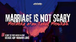 Merdeka atau Takut Menikah karena Marriage is not Scary - Ustadz Arif Rahman  Taaruf Series #12