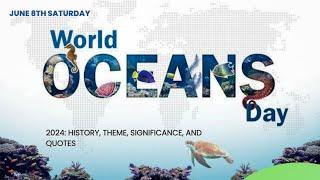 World Oceans Day 2024 June 8 History theme Significance and Quotes