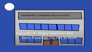 AGK EP4 S1 Angry German Kid Gets Revenge On His School
