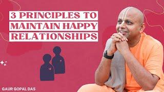 3 Principles To Maintain Happy Relationships  Gaur Gopal Das