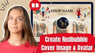 How To Make Redbubble Cover Image & Avatar  Build Redbubble StoreEasy Step By Step Tutorial