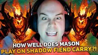 HOW WELL DOES MASON PLAY on SHADOW FIEND CARRY?